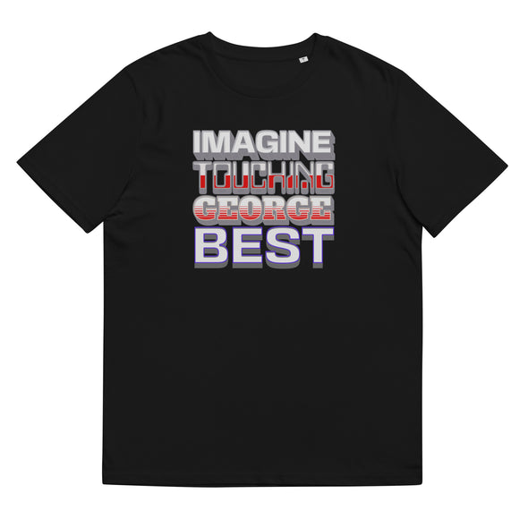 IMAGINE TOUCHING GEORGE BEST    Unisex Organic Cotton T Shirt