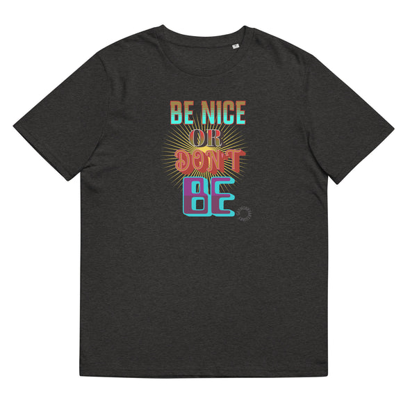BE NICE OR DON'T BE       GAY ART Unisex Organic Cotton T Shirt