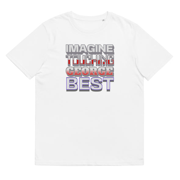 IMAGINE TOUCHING GEORGE BEST    Unisex Organic Cotton T Shirt